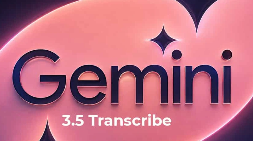«Gemini 3.5 Transcribe».. غوغل تكشف نموذجها الجديد للنسخ الصوتي «Gemini 3.5 Transcribe».. غوغل تكشف نموذجها الجديد للنسخ الصوتي